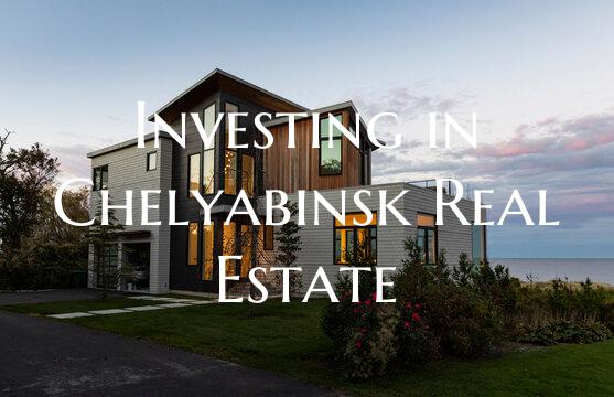 Investing in Chelyabinsk Real Estate