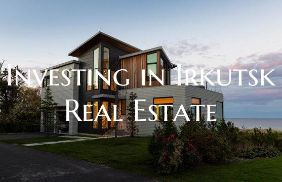 Investing in Irkutsk Real Estate