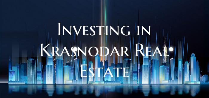 Investing in Krasnodar Real Estate