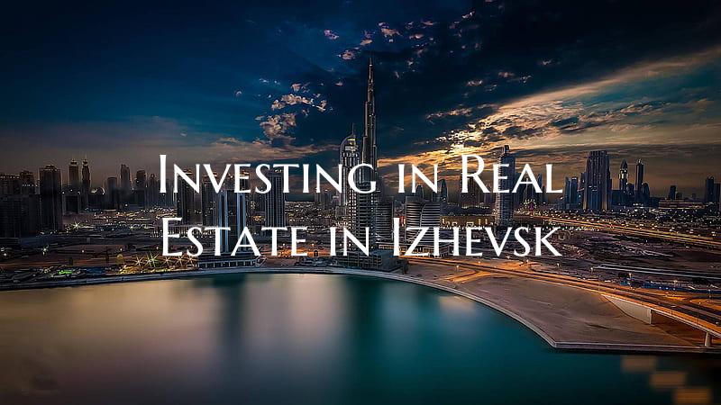 Investing in Real Estate in Izhevsk