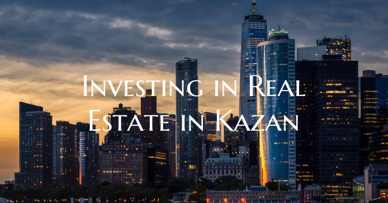 Investing in Real Estate in Kazan