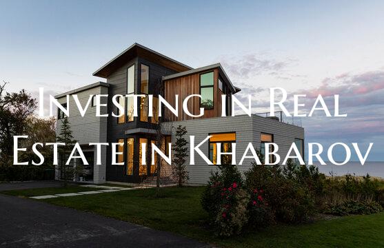 Investing in Real Estate in Khabarov