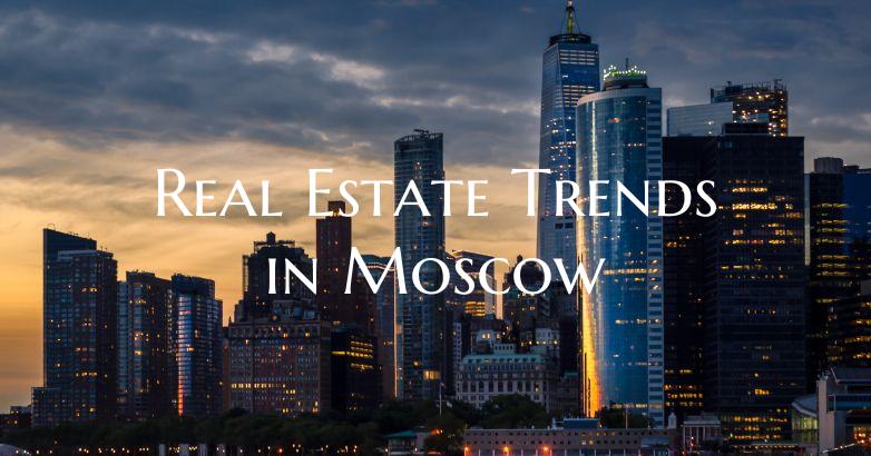 Real Estate Trends in Moscow